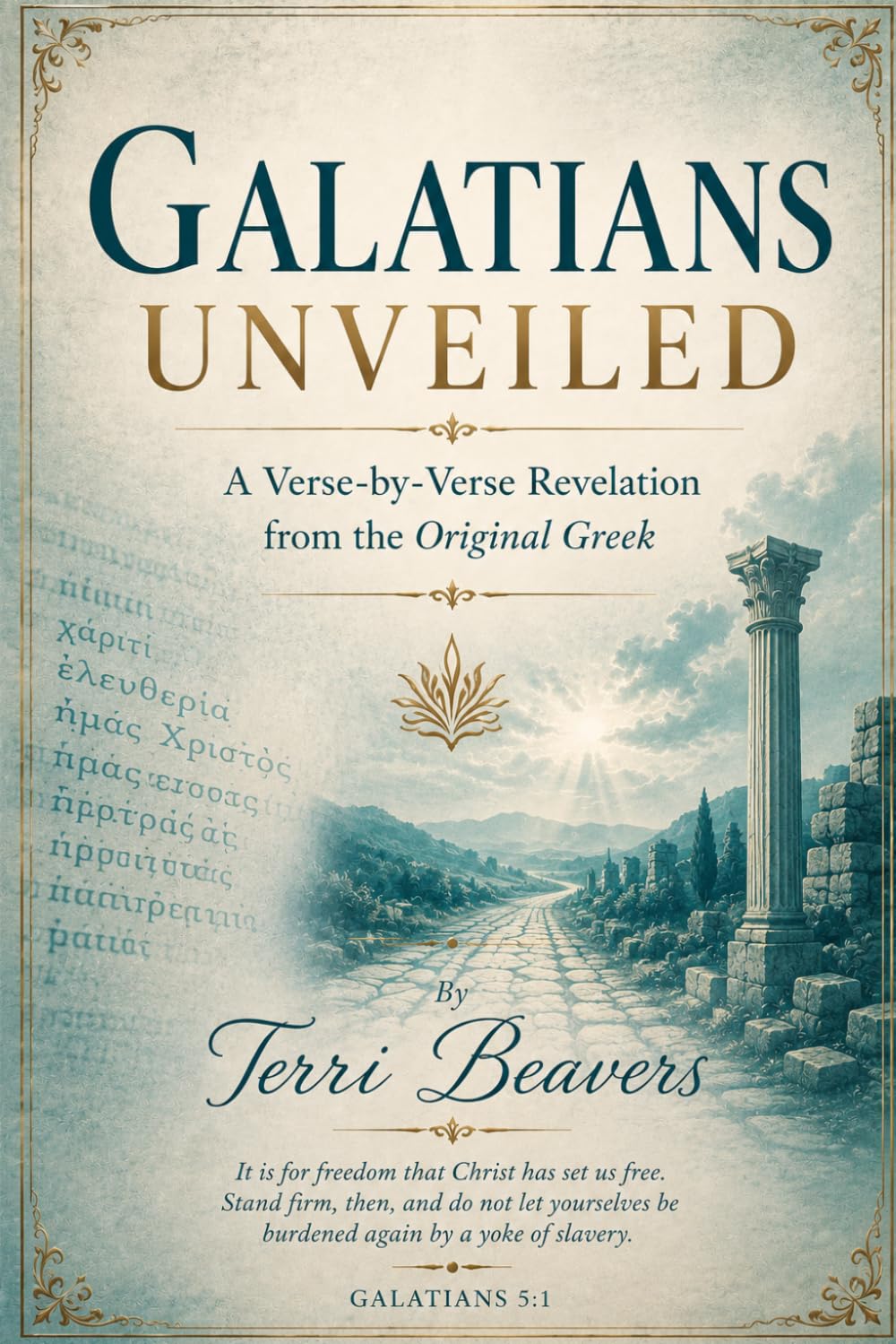Galatians Unveiled: A Verse-by-Verse Revelation from The Original Greek (The Unveiled Series)
