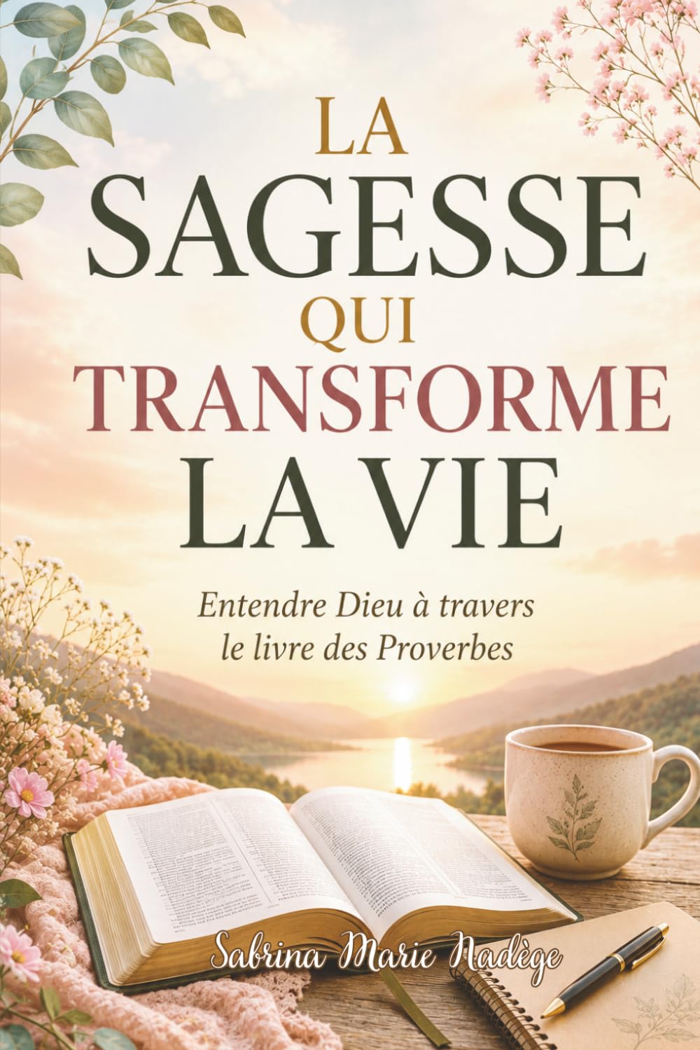 LA SAGESSE QUI TRANSFORME LA VIE: Entendre Dieu à travers le livre des Proverbes