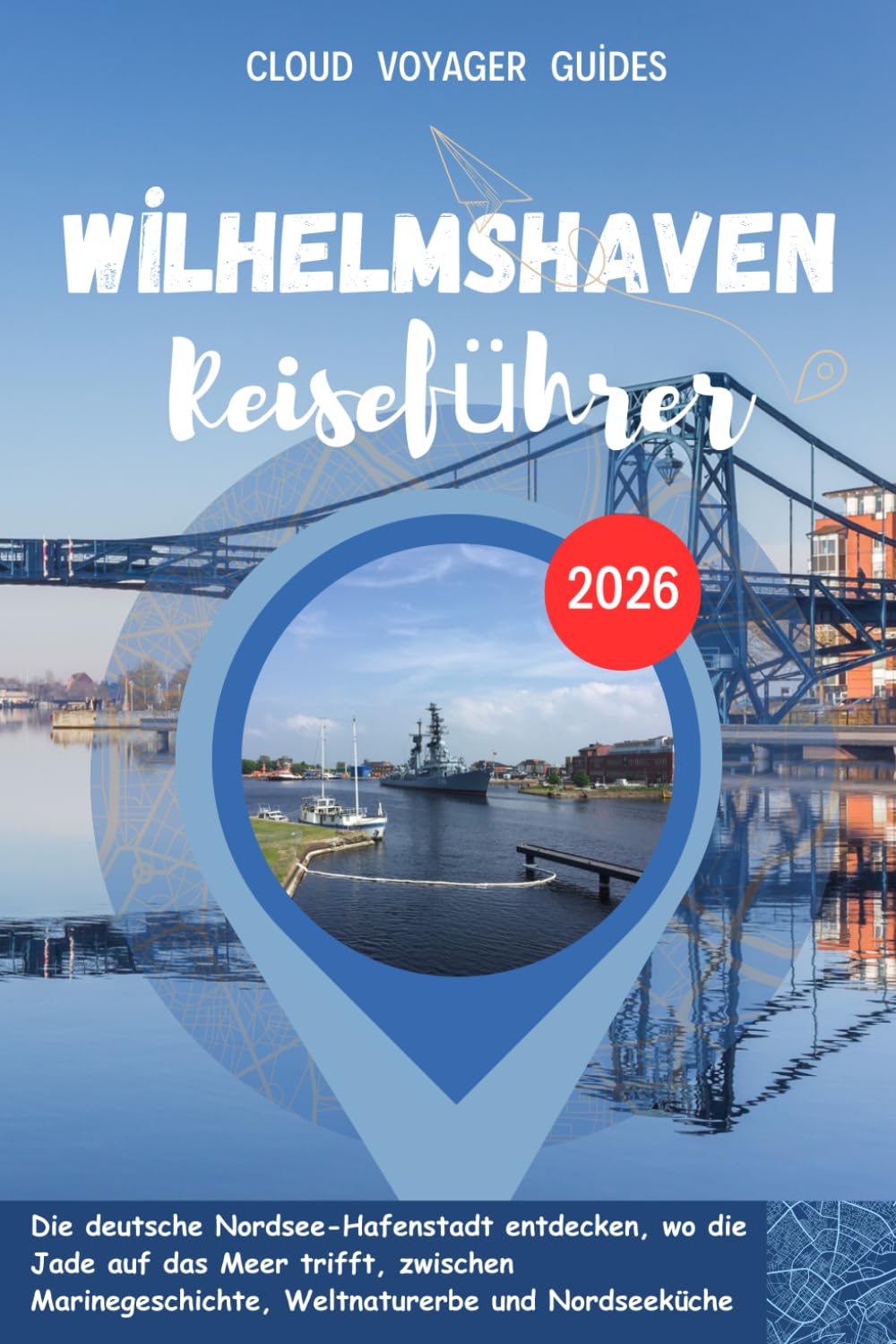 Wilhelmshaven Reiseführer 2026: Die deutsche Nordsee-Hafenstadt entdecken, wo die Jade auf das Meer trifft, zwischen Marinegeschichte, Weltnaturerbe und Nordseeküche