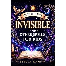 How to Turn Invisible and Other Spells for Kids Enchanting Creative