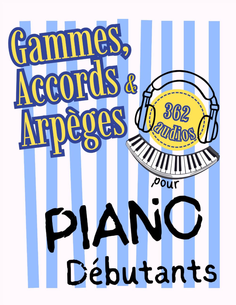 Gammes, Accords et Arpèges pour Piano Débutants: Format Grandes Notes avec Lettres & Pistes Audio (QR)