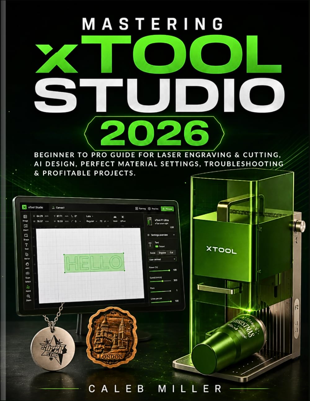 Mastering xTool Studio 2026: Beginner to Pro Guide for Laser Engraving & Cutting, AI Design, Perfect Material Settings, Troubleshooting & Profitable Projects. (Laser Craft Mastery Guides)