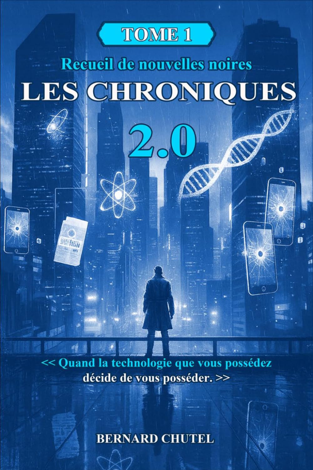 LES CHRONIQUES 2.0 - TOME 1: Quand la technologie que vous possédez décide de vous posséder.