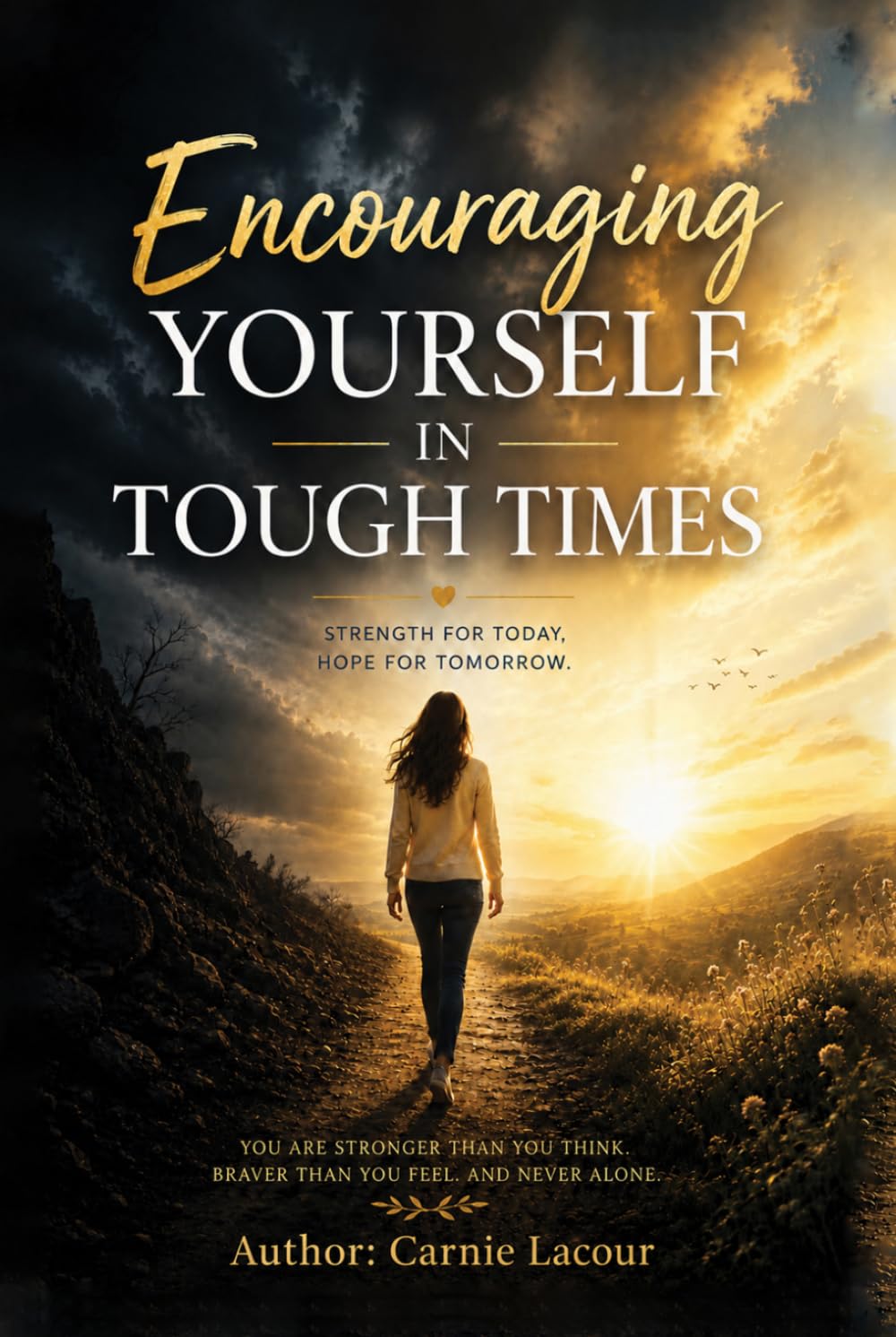 Encouraging Yourself In Tough Times: Strength For Today, Hope For Tomorrow.