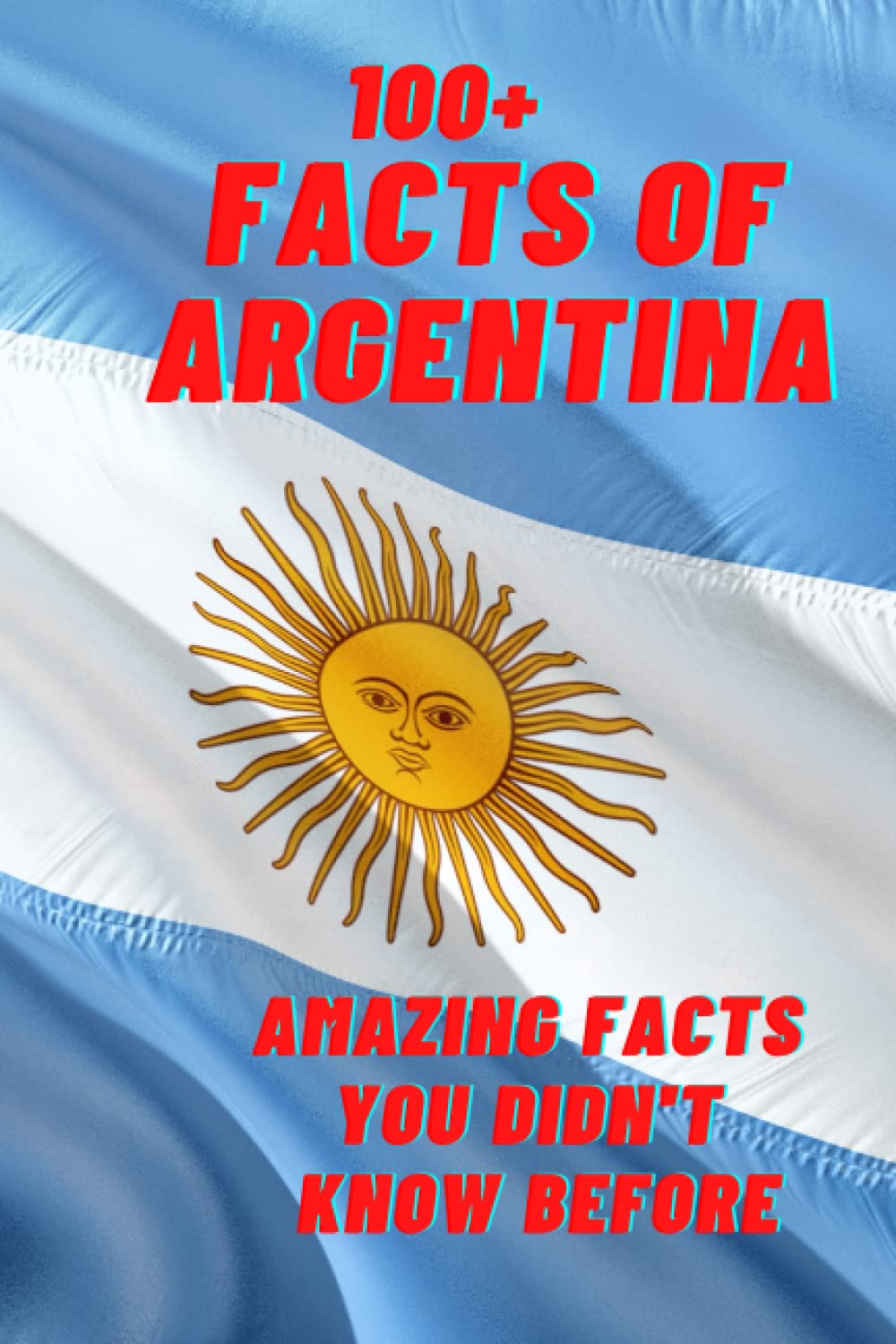 100+ FACTS ABOUT ARGENTINA: Amazing Facts You Didn't Know Before