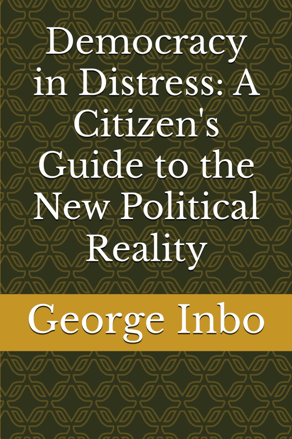 Democracy in Distress: A Citizen's Guide to the New Political Reality