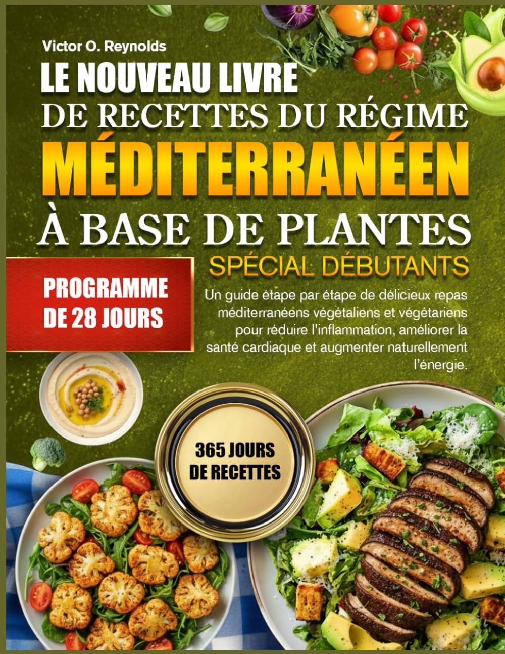 LE NOUVEAU LIVRE DE RECETTES DU RÉGIME MÉDITERRANÉEN À BASE DE PLANTES SPÉCIAL DÉBUTANTS: Un guide étape par étape de délicieux repas méditerranéens ... la santé cardiaque et augmenter naturel