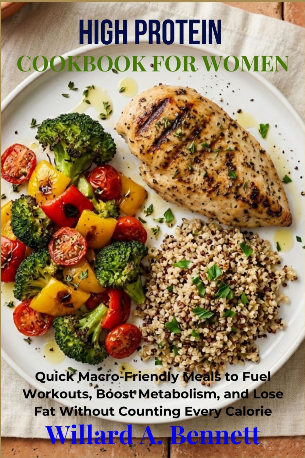 HIGH PROTEIN COOKBOOK FOR WOMEN: Quick Macro-Friendly Meals to Fuel Workouts, Boost Metabolism, and Lose Fat Without Counting Every Calorie
