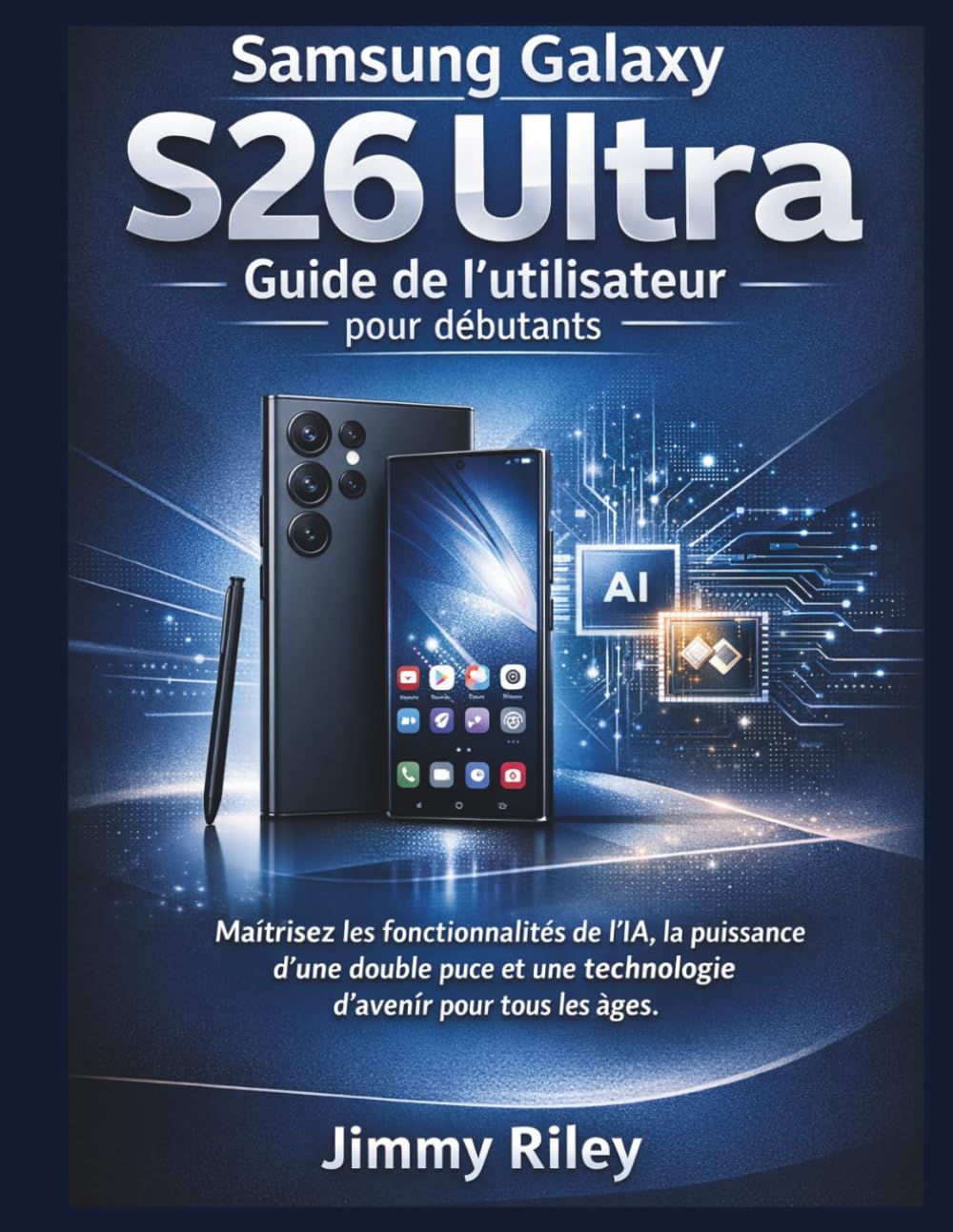 Samsung Galaxy S26 Ultra Guide de l'utilisateur pour débutants: Maîtrisez les fonctionnalités de l'IA, la puissance d'une double puce et une ... tous les âges. (CADzenith Success Guides)