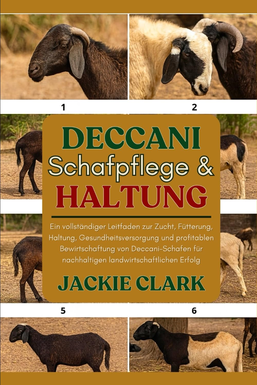 DECCANI-SCHAFPFLEGE & HALTUNG: Ein vollständiger Leitfaden zur Zucht, Fütterung, Haltung, Gesundheitsversorgung und profitablen Bewirtschaftung von ... für nachhaltigen landwirtschaftlichen Erfolg