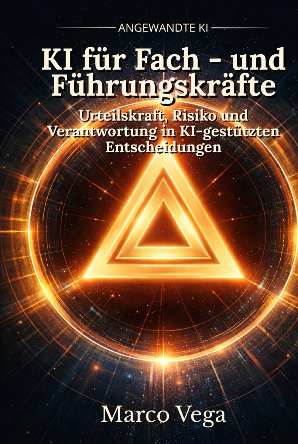 KI für Fach - und Führungskräfte: Urteilskraft, Risiko und Verantwortung in KI-gestützten Entscheidungen (Angewandte KI)