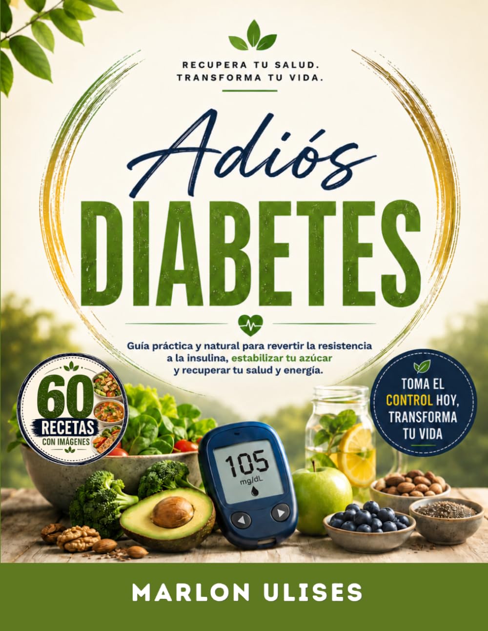 ADIÓS DIABETES: Guía Práctica y Natural para Revertir la Resistencia a la Insulina, Estabilizar tu Azúcar y Recuperar tu Salud y Energía.