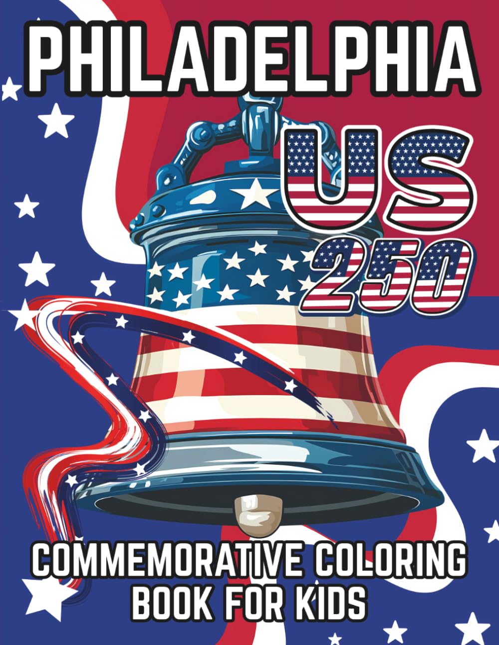 Kids American Celebration Coloring Book (Philly 250): Discover , Learn and Coloring Book Art for US History