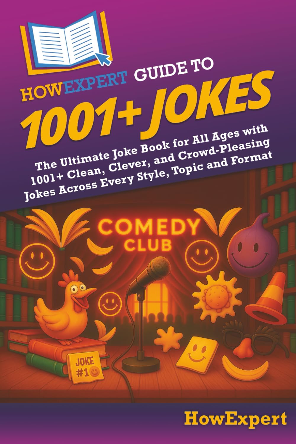 HowExpert Guide to 1001+ Jokes: The Ultimate Joke Book for All Ages with 1001+ Clean, Clever, and Crowd-Pleasing Jokes Across Every Style, Topic and Format