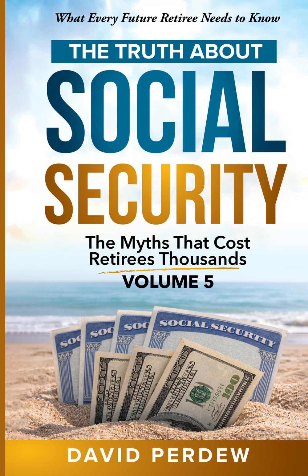 The Truth about Social Security Volume 5: The Myths That Cost Retirees Thousands