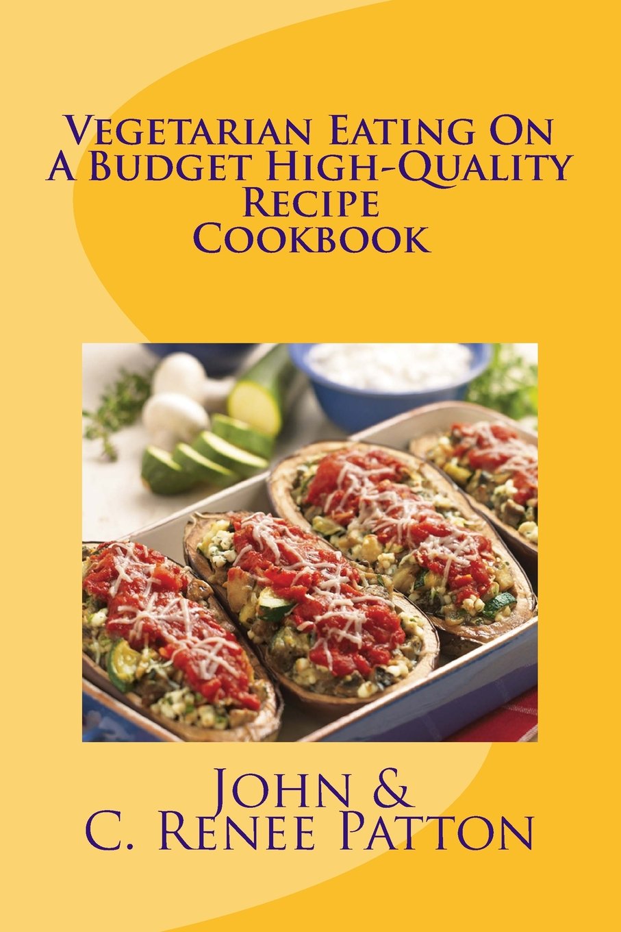 Vegetarian Eating On A Budget High-Quality Recipe Cookbook: Volume 1 (Original Spice of Life)