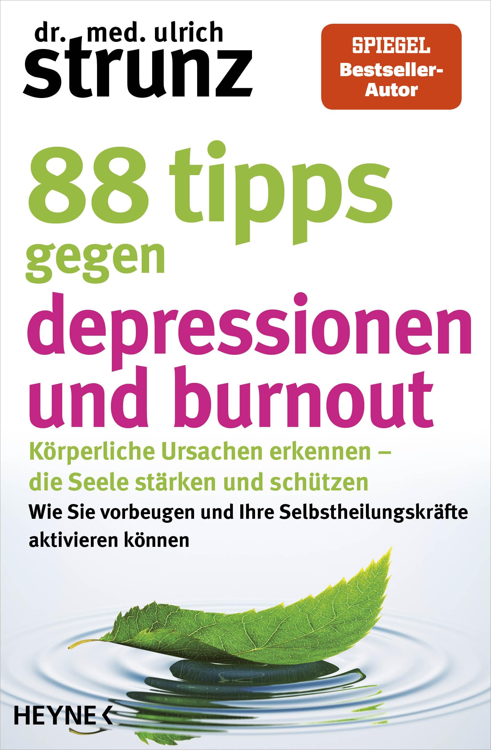 88 Tipps gegen Depressionen und Burnout: Körperliche Ursachen erkennen – die Seele stärken und schützen - Wie Sie vorbeugen und Ihre Selbstheilungskräfte aktivieren können