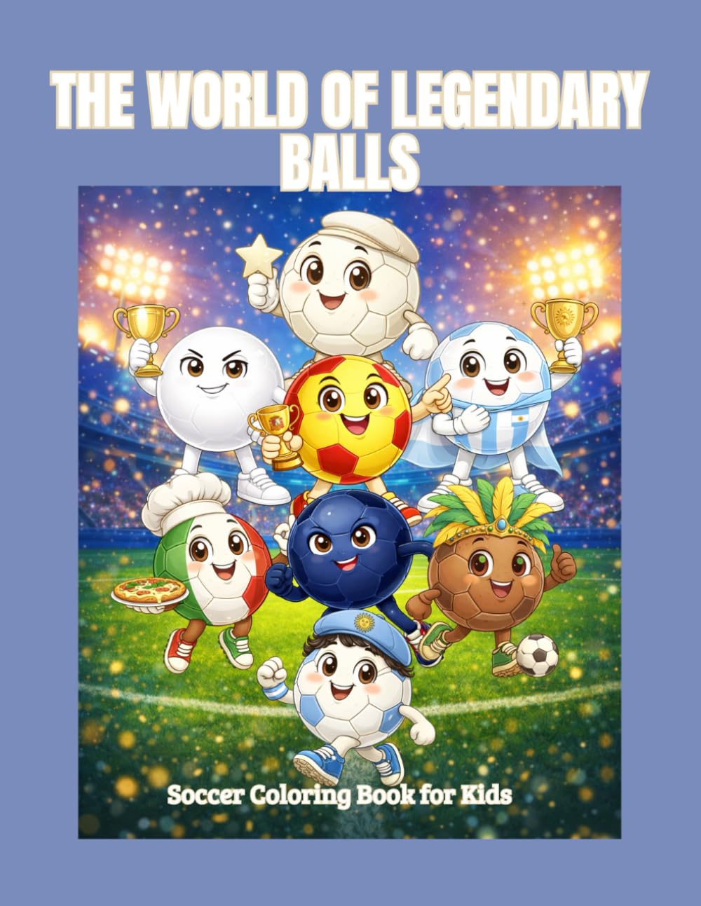 THE WORLD OF LEGENDARY BALLS: Soccer Coloring Book for Kids