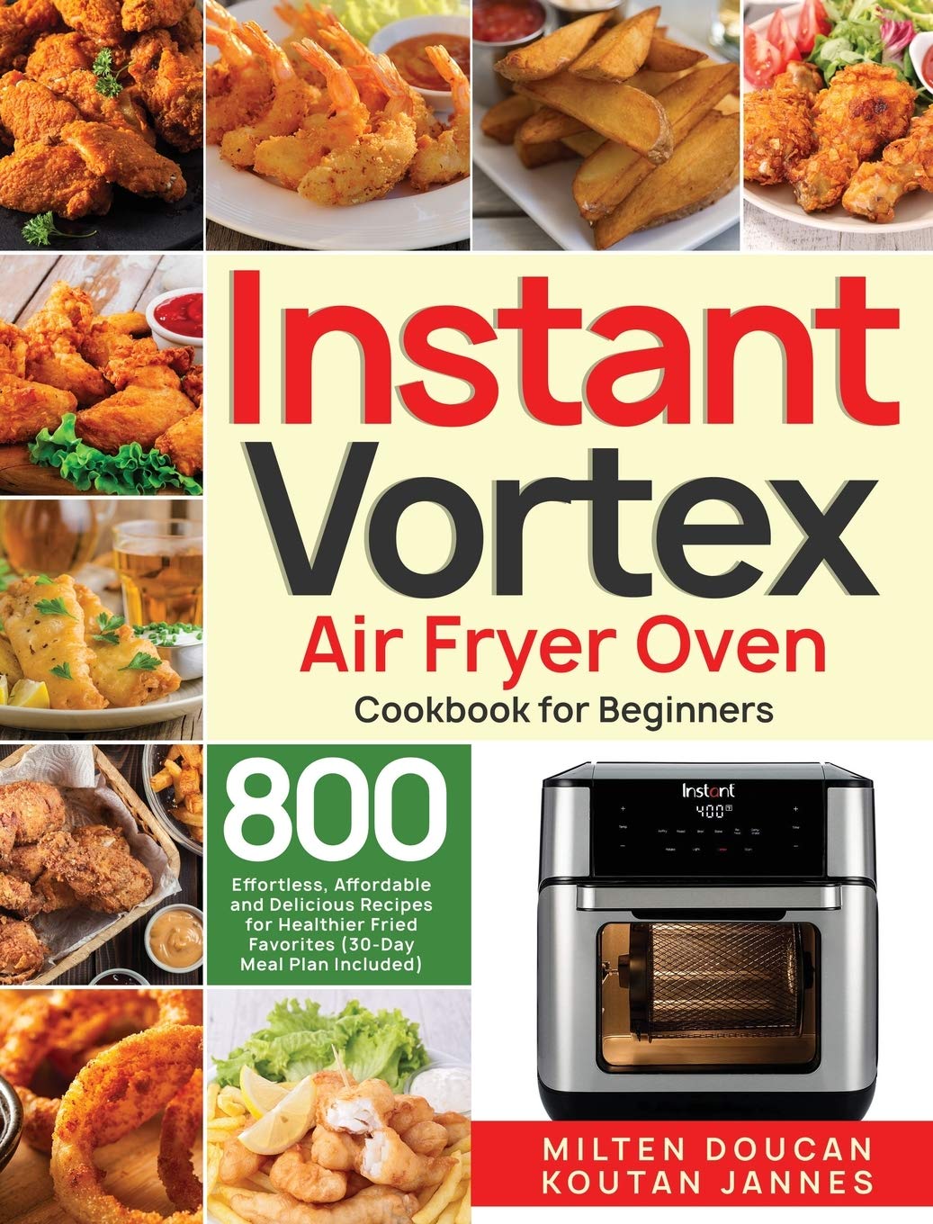 Instant Vortex Air Fryer Oven Cookbook for Beginners: 800 Effortless, Affordable and Delicious Recipes for Healthier Fried Favorites (30-Day Meal Plan Included)      Hardcover – October 29, 2020