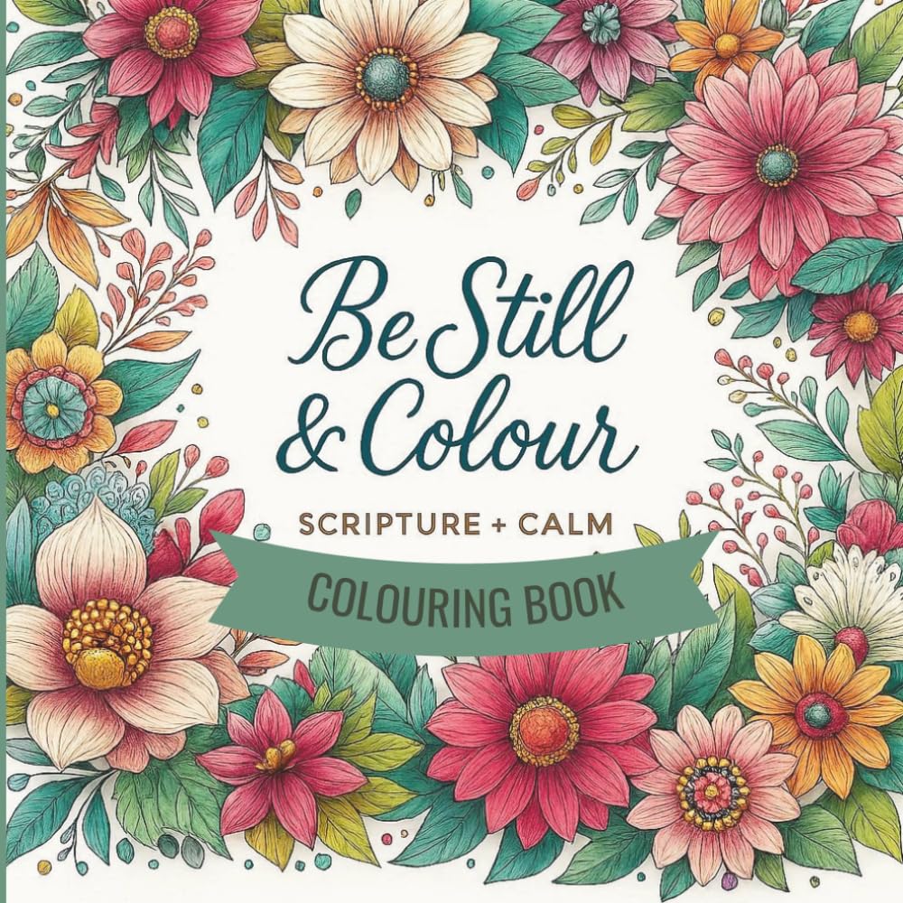 Be Still & Colour: Scripture + Calm Colouring Book