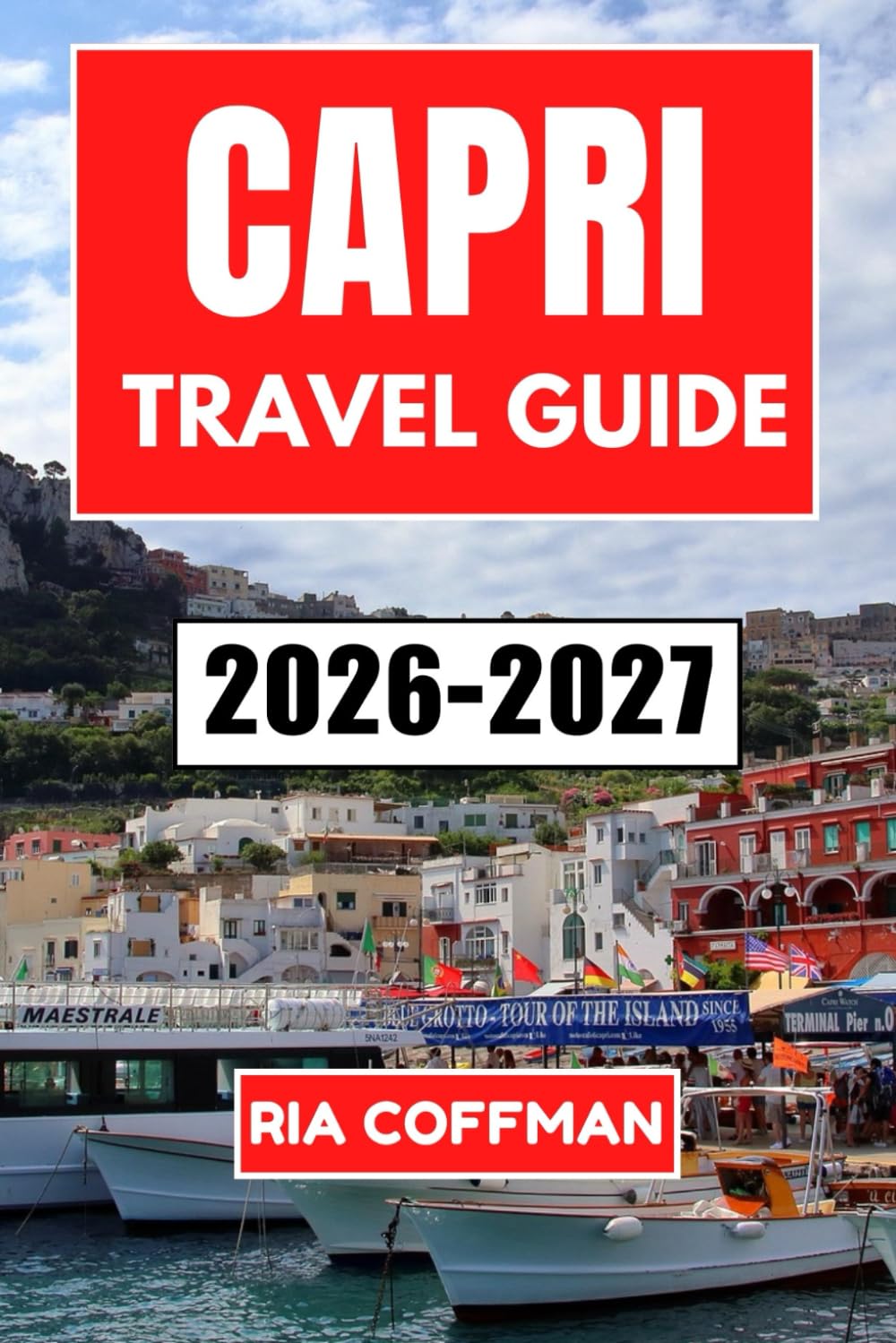 Capri Travel Guide 2026-2027: Explore Dramatic Cliffs, Crystal Waters, and Timeless Italian Elegance on the amalfi Coast's Most Iconic Island