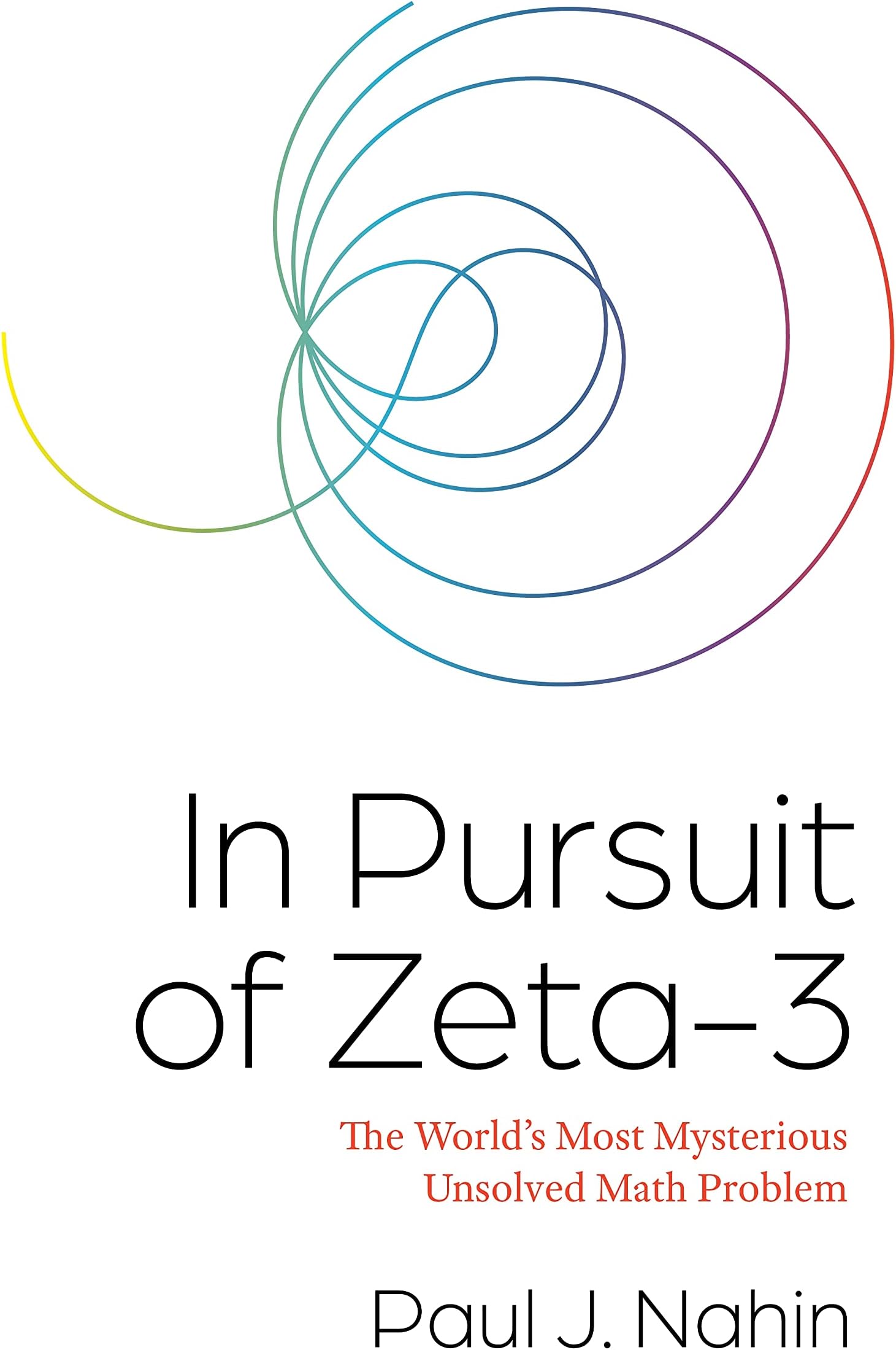 In Pursuit of Zeta-3: The World's Most Mysterious Unsolved Math Problem