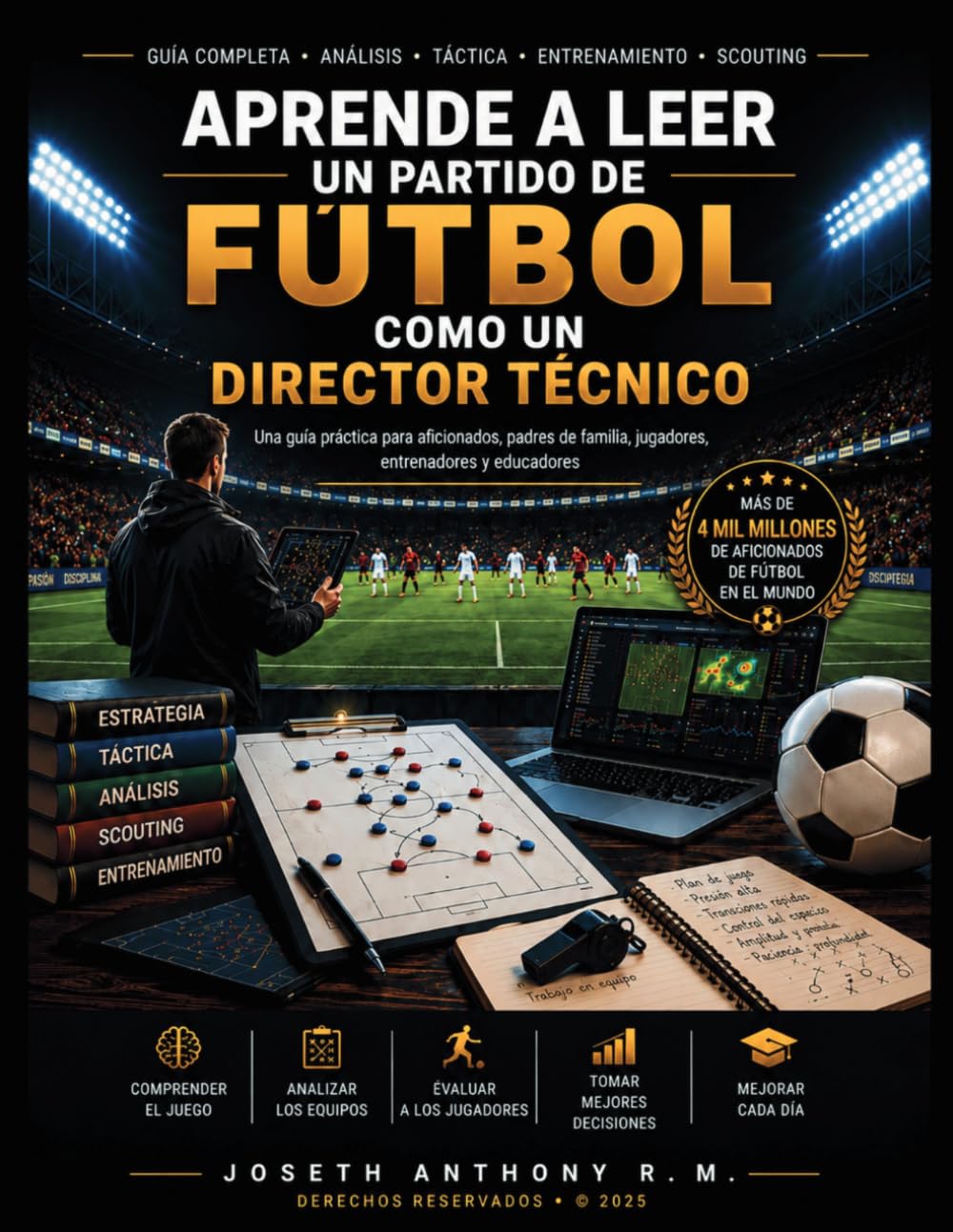 Aprende a Leer un partido de Futbol como un Director Tecnico: Guía práctica de análisis táctico para aficionados, entrenadores, jugadores y padres de familia