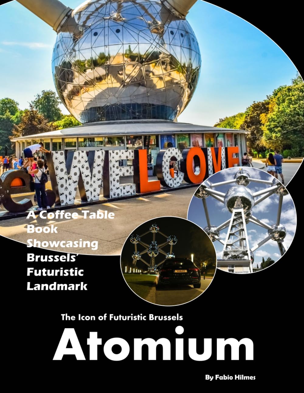 Atomium: A stunning visual journey through one of Europe's most recognizable architectural landmarks (Travel Coffee Table Books)