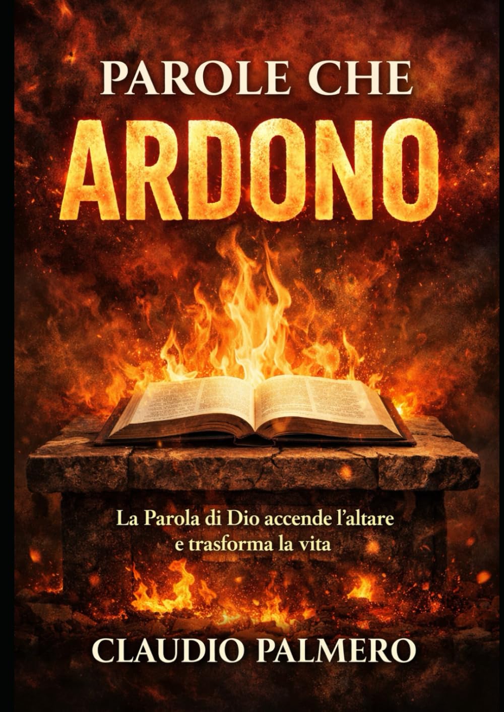 PAROLE CHE ARDONO: la Parola di Dio accende l’altare e trasforma la vita
