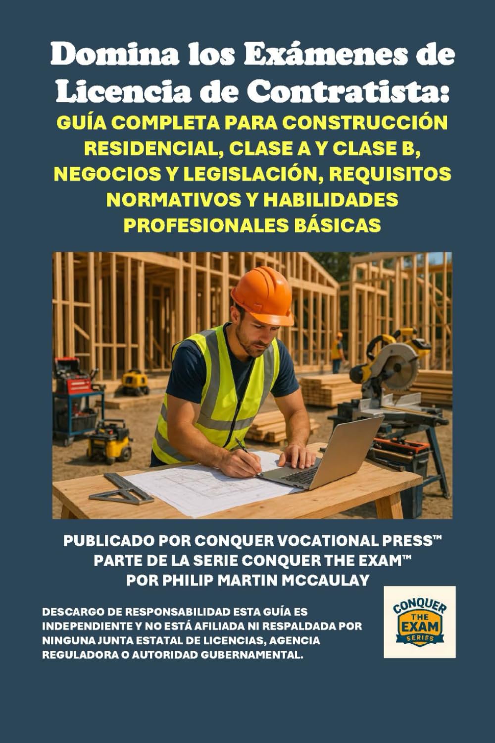 Domina los Exámenes de Licencia de Contratista: Guía Completa para Construcción Residencial, Clase A y Clase B, Negocios y Legislación, Requisitos ... Profesionales Básicas (Skilled Trades Exams)