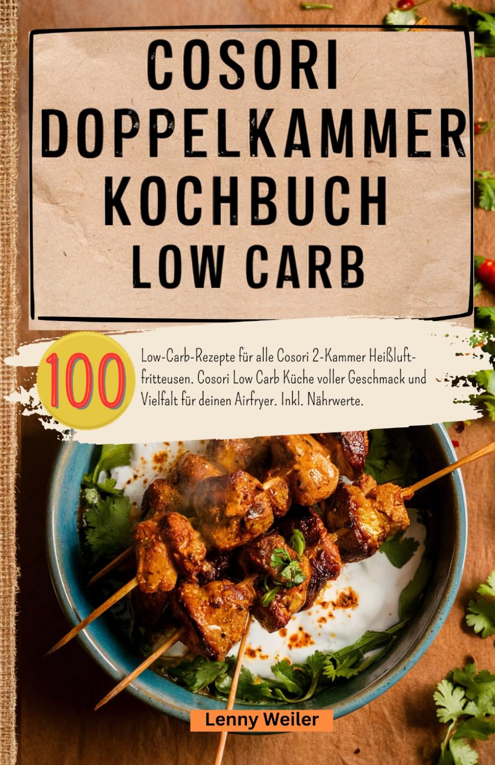 Cosori Doppelkammer Kochbuch Low Carb: 100 Low-Carb-Rezepte für alle Cosori 2-Kammer Heißluftfritteusen. Cosori Low Carb Küche voller Geschmack und Vielfalt für deinen Airfryer. Inkl. Nährwerte.