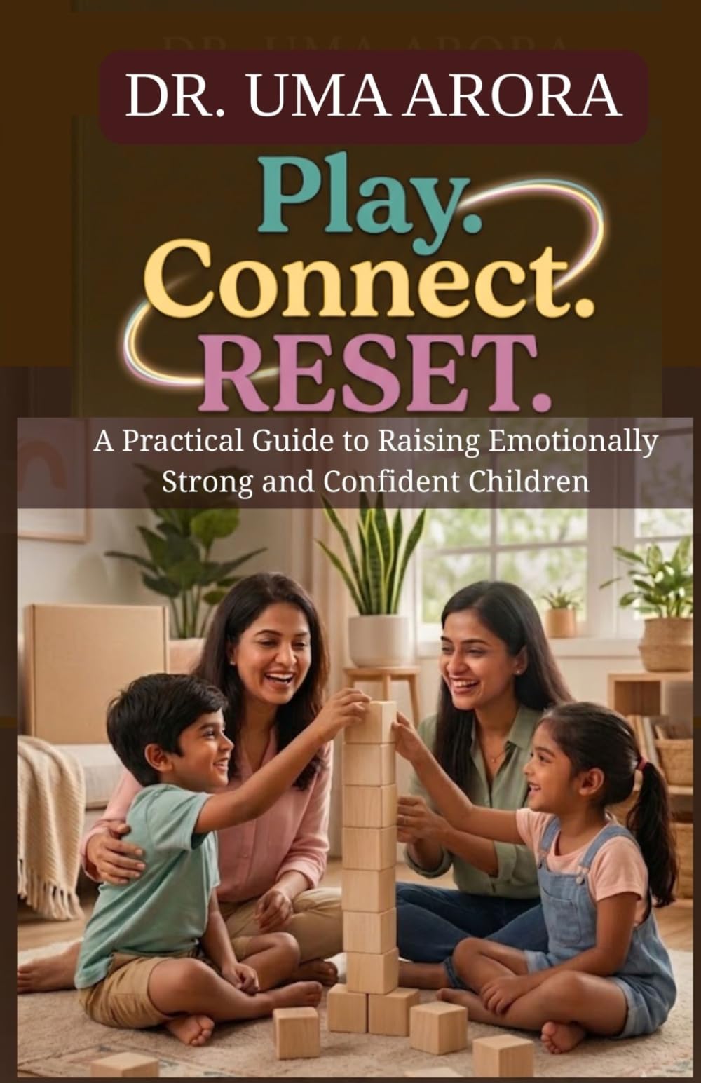 Play.Connect.RESET: A Practical Guide to Raising Emotionally Strong and Confident Children