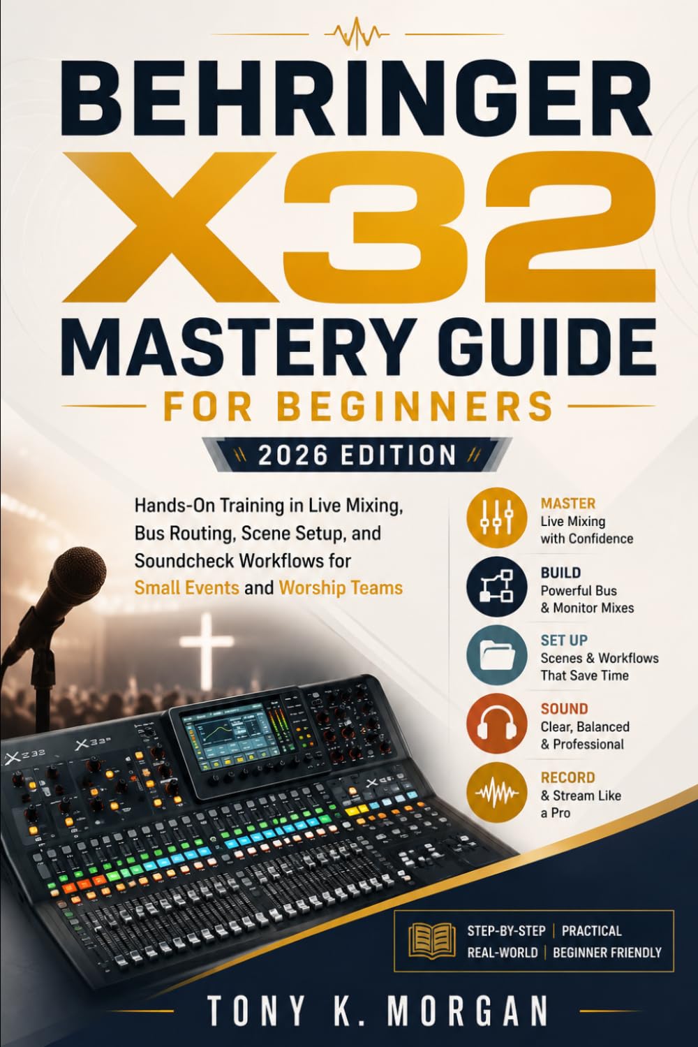 Behringer X32 Mastery Guide for Beginners (2026 Edition): Hands-On Training in Live Mixing, Bus Routing, Scene Setup, and Soundcheck Workflows for ... (Applications Software and multimedia guides)