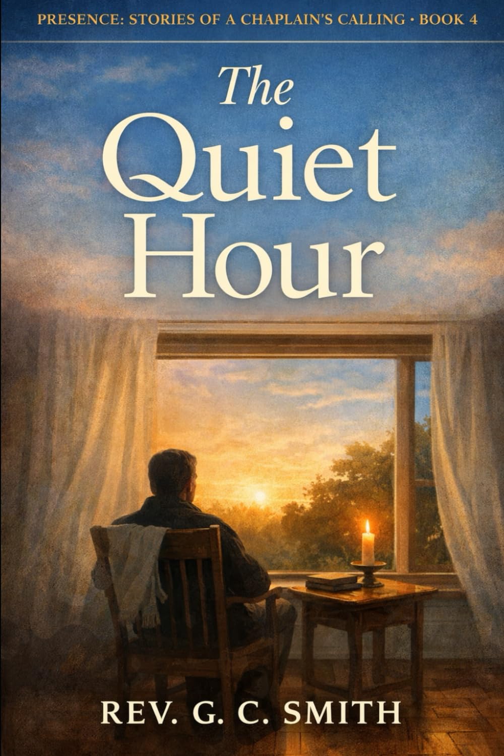 The Quiet Hour: Book 4 Presence: Stories of a Chaplain's Calling