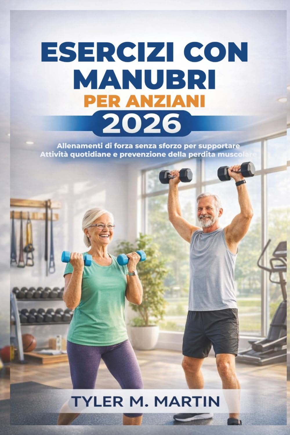 ESERCIZI CON MANUBRI PER ANZIANI 2026: Allenamenti di forza senza sforzo per supportare le attività quotidiane e prevenire la perdita muscolare