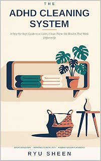 The ADHD Cleaning System: A Step-by-Step Guide to a Calm, Clean Home for Brains That Work Differently — Cleaning, Decluttering & Organization Strategies for Adults with ADHD