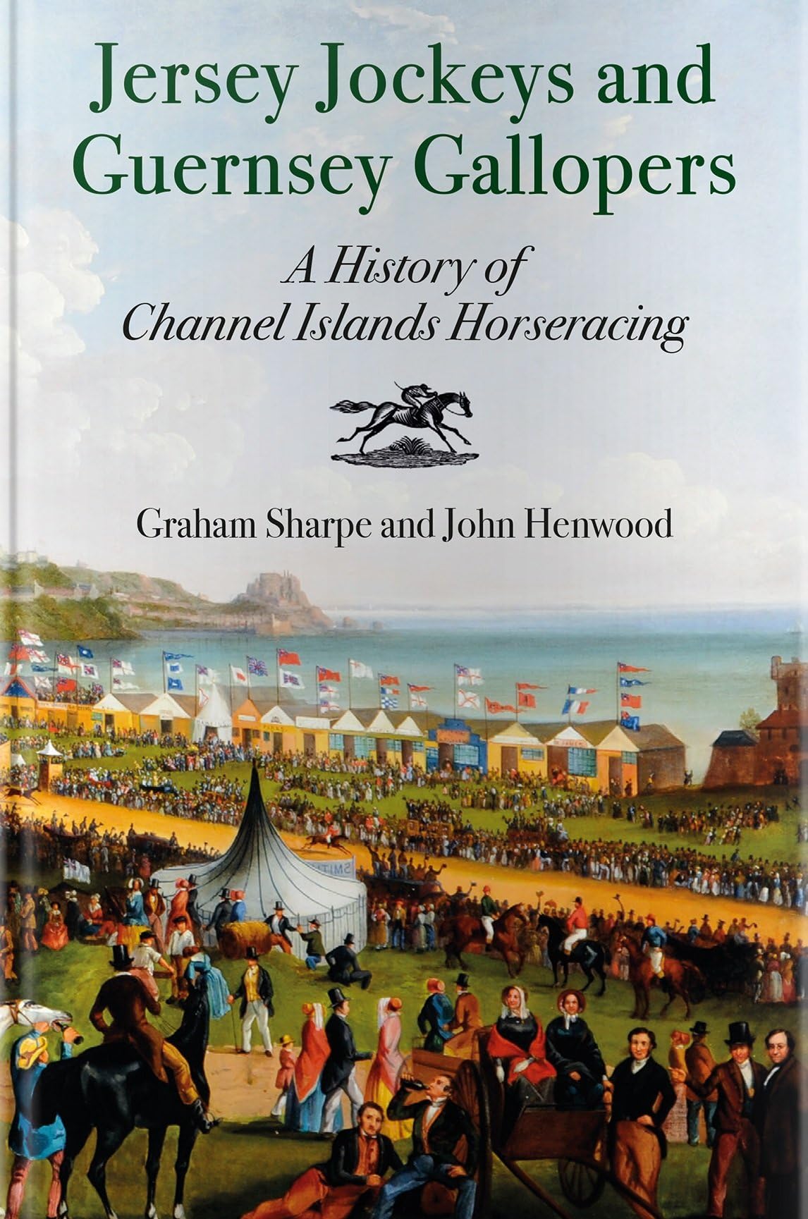 Jersey Jockeys and Guernsey Gallopers: A History of Channel Islands Horse-Racing