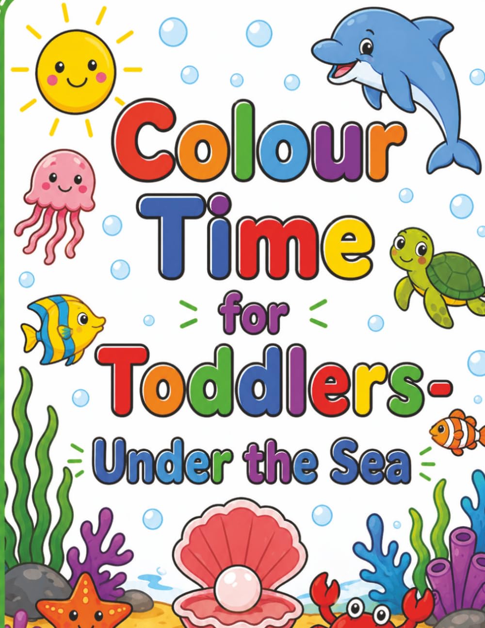 Colour Time for Toddlers- Under the Sea: Big, Easy Designs for Ages 1–4 | Fun Colouring for Early Learning under the sea (Toddler Time)