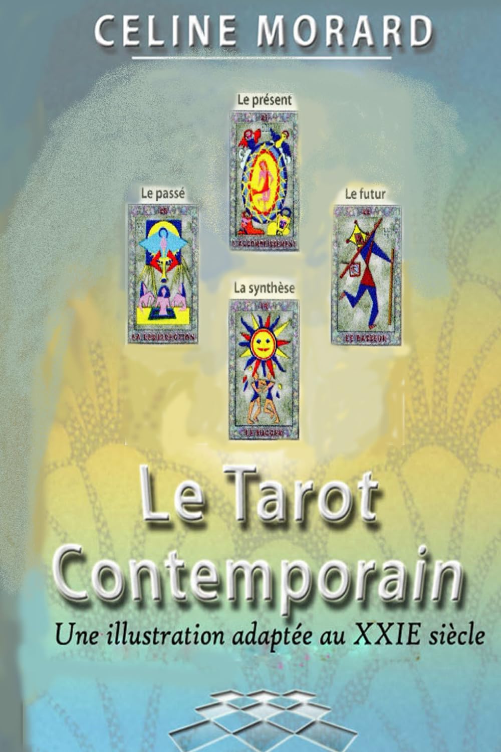LE TAROT CONTEMPORAIN: Une illustration adaptée au 21eme siècle