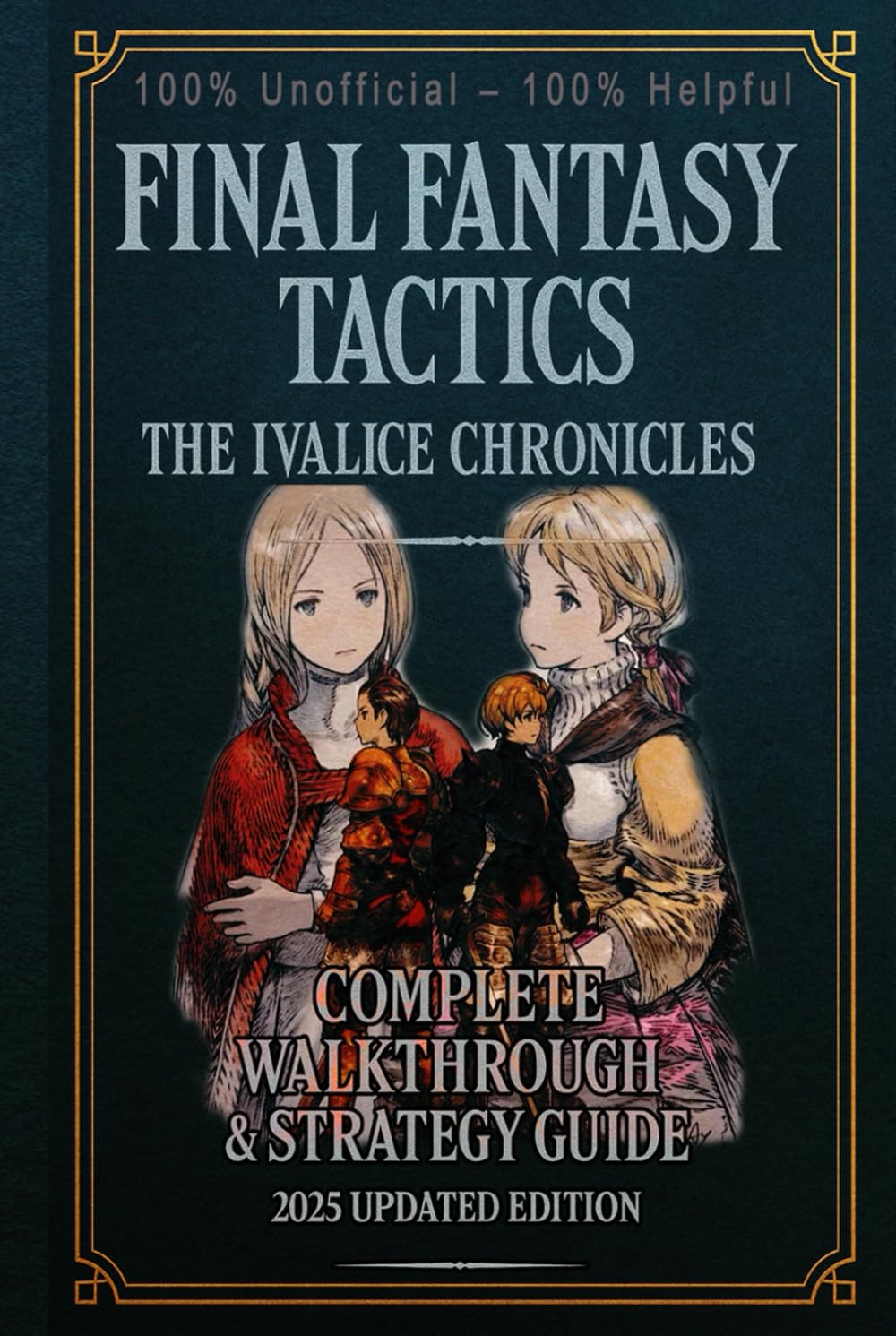 Final Fantasy Tactics – The Ivalice Chronicles: Complete Walkthrough & Strategy Guide 2025 Updated Edition 100% Unofficial