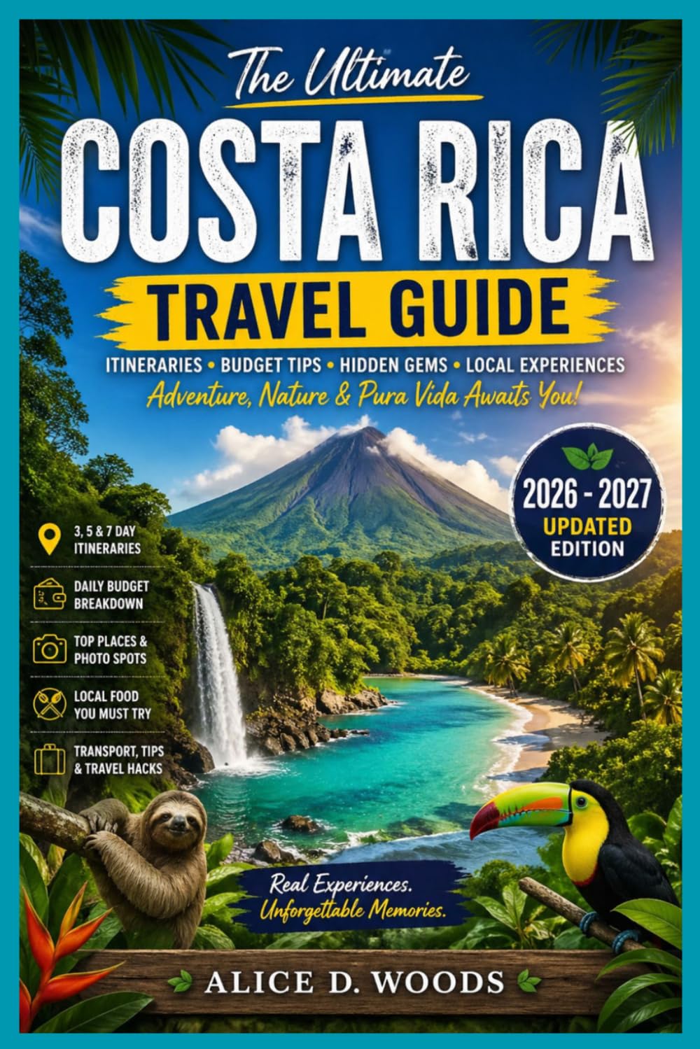 COSTA RICA GUIDE BOOK 2026-2027: Explore Hidden waterfalls, volcano adventures, jungle escapes, beach bliss, wildlife encounters, unforgettable paradise.