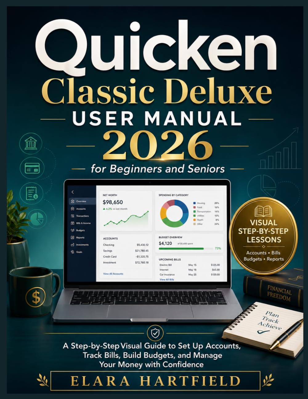 QUICKEN CLASSIC DELUXE USER MANUAL 2026 FOR BEGINNERS AND SENIORS: A Step-by-Step Visual Guide to Set Up Accounts, Track Bills, Build Budgets, and Manage Your Money with Confidence