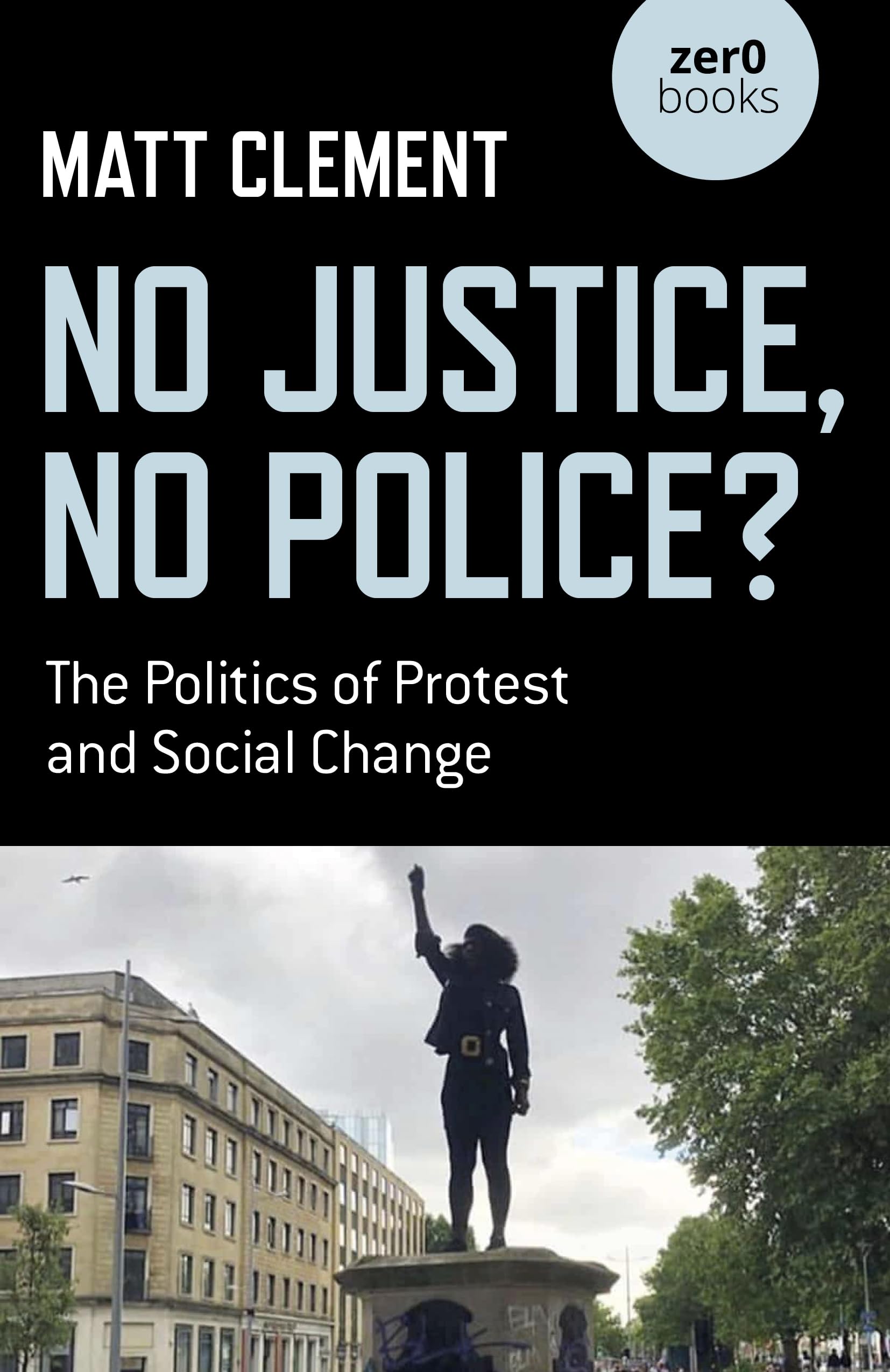 No Justice, No Police?: The Politics of Protest and Social Change