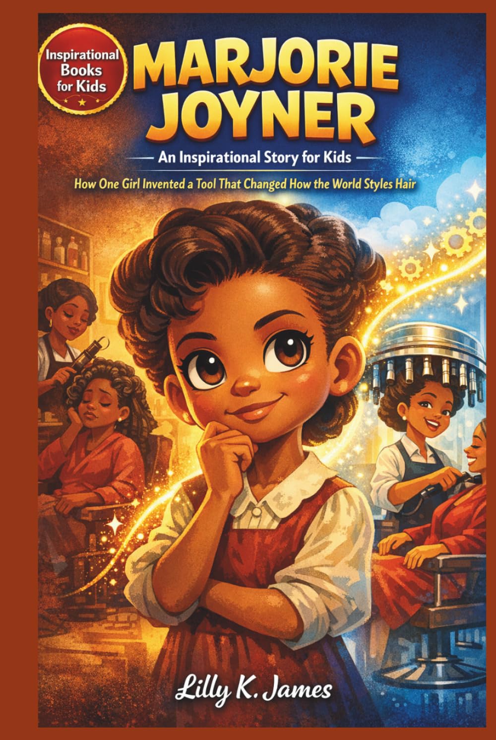 MARJORIE JOYNER An Inspirational Story for Kids: How One Girl Invented a Tool That Changed How the World Styles Hair (An Inspirational Inventors Stories for Kids)