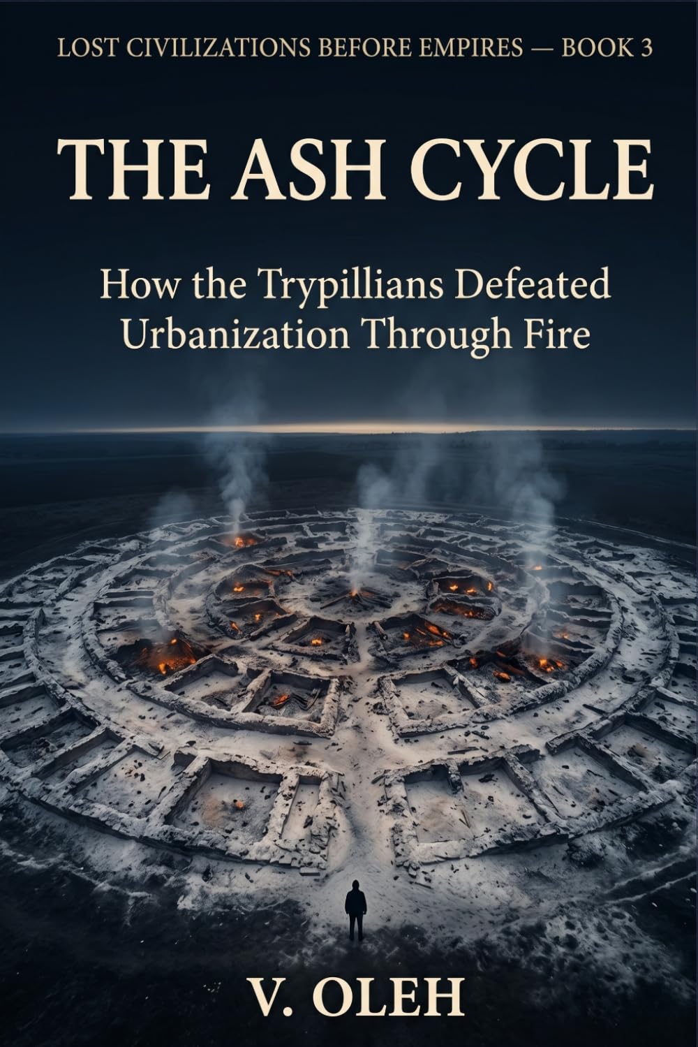 The Ash Cycle: How the Trypillians Defeated Urbanization Through Fire (Lost Civilizations Before Empires)