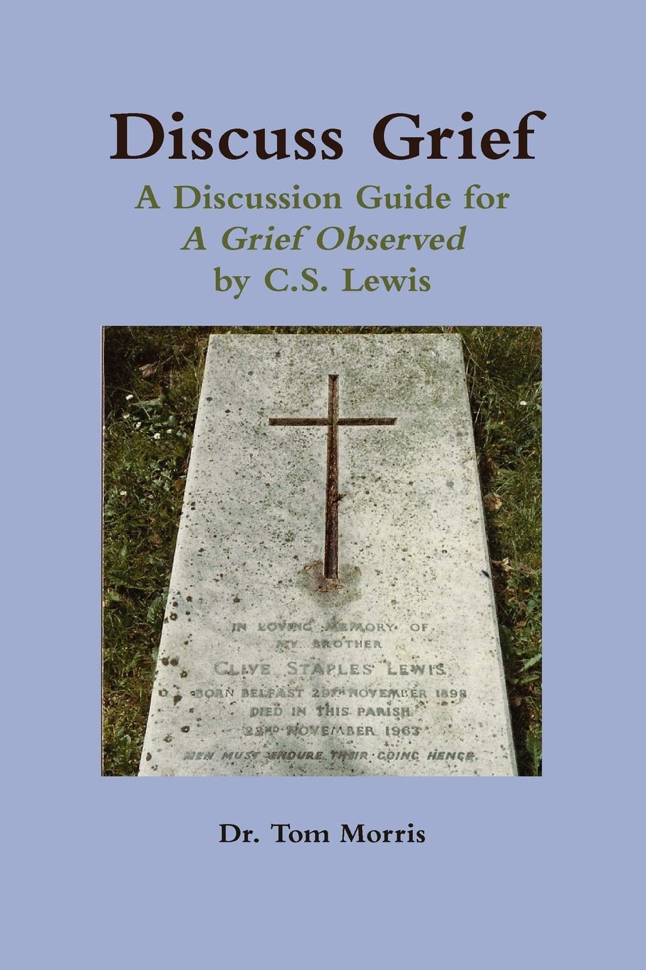Discuss Grief: A Discussion Guide for A Grief Observed by C.S. Lewis