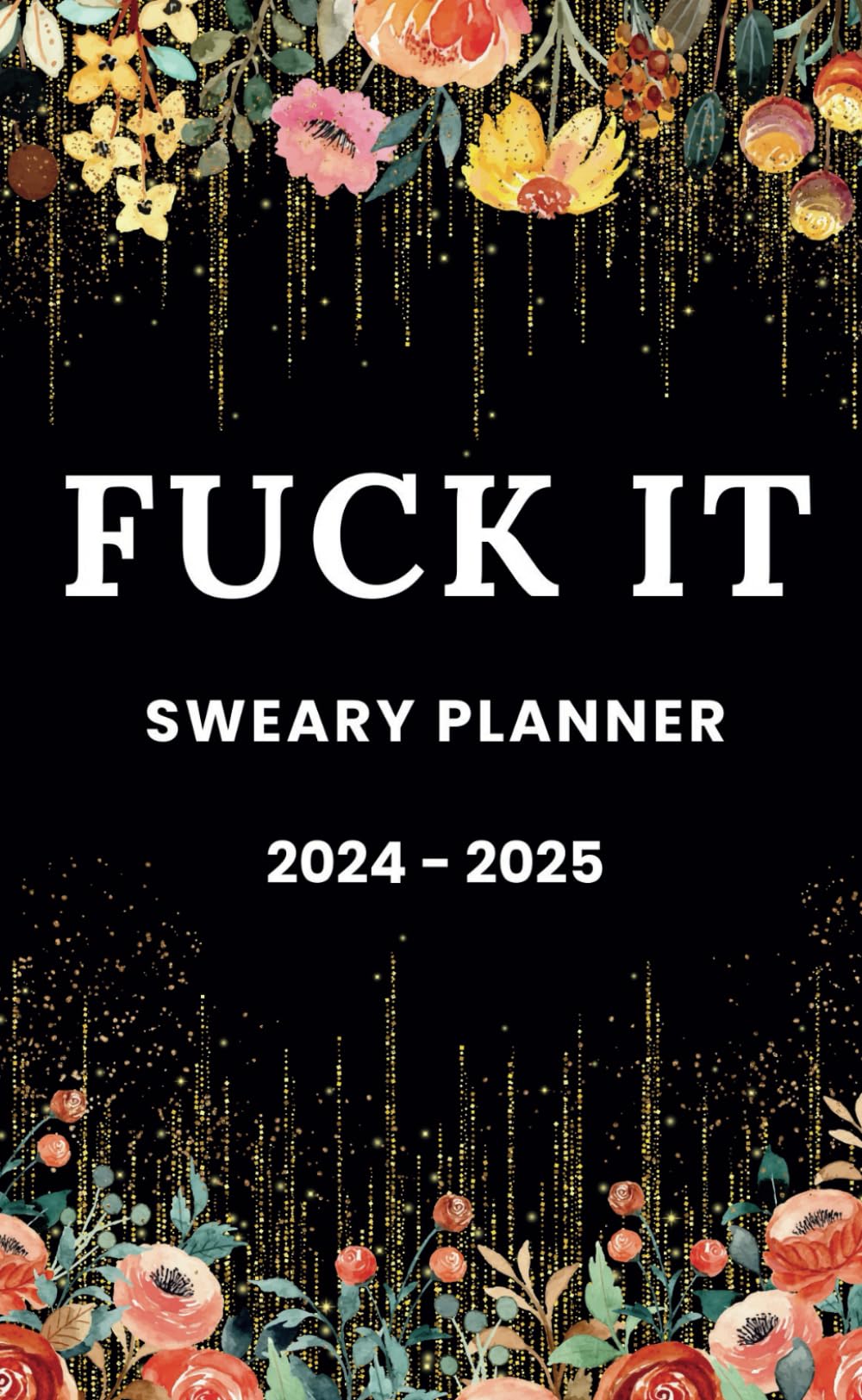 Fuck It Planners: 2024 - 2025 Sweary Planner, Organized & Shit for Women, Black