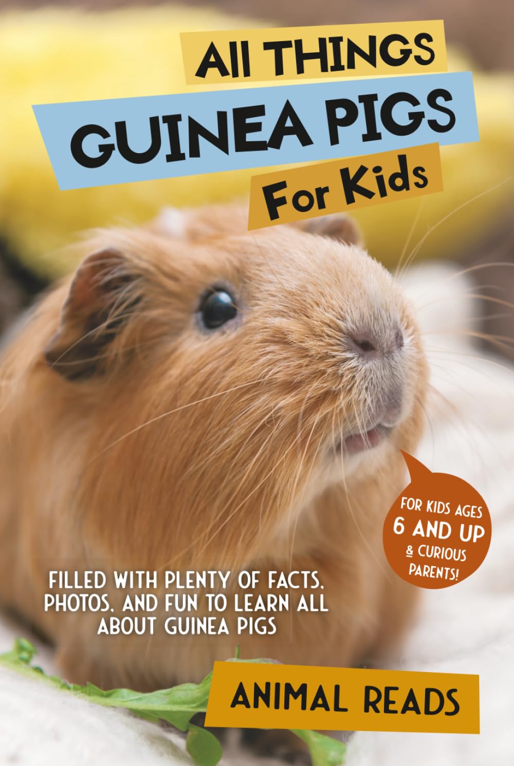 All Things Guinea Pigs For Kids: Filled With Plenty of Facts, Photos, and Fun to Learn all About Guinea Pigs
