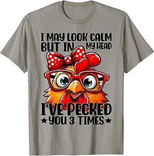 I May Look Calm But In My Head Ive Pecked You 3 Times T-Shirt