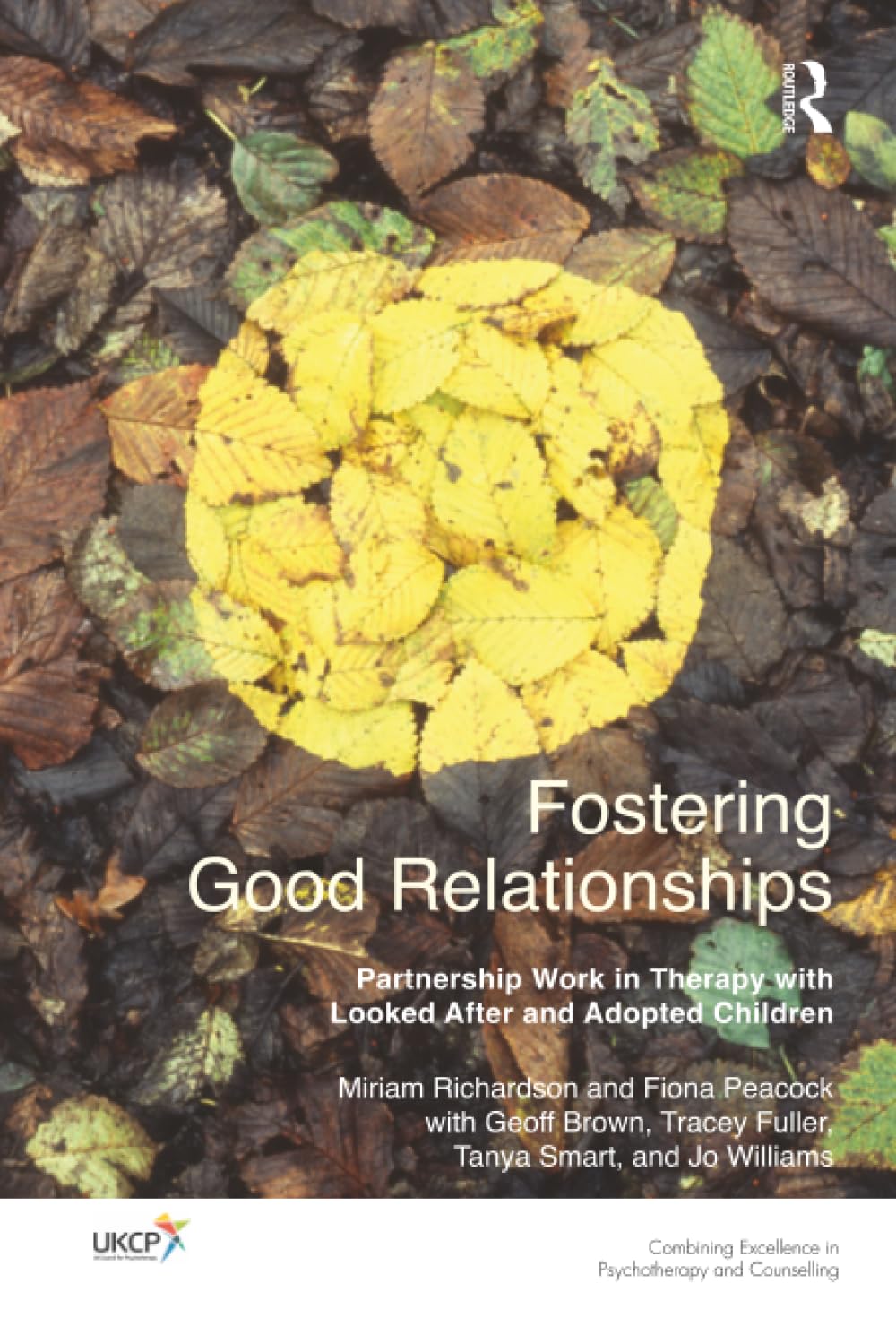 Fostering Good Relationships: Partnership Work in Therapy with Looked After and Adopted Children (The United Kingdom Council for Psychotherapy Series)